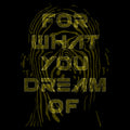 For What You Dream Of T-Shirt / Black